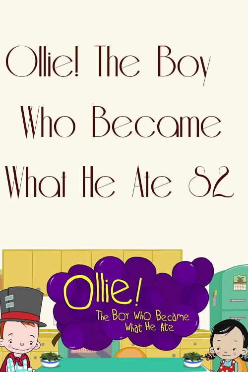 Ollie! The Boy Who Became What He Ate S2 - 有營俠大冒險2